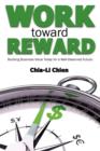 Image for Work Toward Reward : Building Business Value Today for a Well-Deserved Future