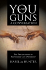 Image for You and Guns: a Conversation: The Practicalities of Responsible Gun Ownership