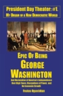 Image for Epic of Being George Washington: And Declaration of America&#39;S Independence over High Taxes, Usurpations of Power, and No Economic Growth