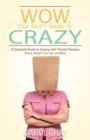 Image for Wow, Your Mom Really Is Crazy : A Complete Guide to Coping with Thyroid Disease: Stress, Weight Loss Tips, and More