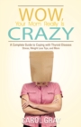 Image for Wow, Your Mom Really Is Crazy: A Complete Guide to Coping with Thyroid Disease: Stress, Weight Loss Tips, and More