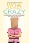 Image for Wow, Your Mom Really Is Crazy : A Complete Guide to Coping with Thyroid Disease: Stress, Weight Loss Tips, and More