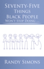 Image for Seventy-Five Things Black People Won&#39;T Stop Doing ..