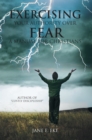 Image for Exercising Your Authority over Fear: A Manual for Christians