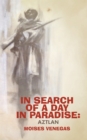 Image for In Search of a Day in Paradise: Aztlan