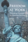 Image for Freedom at Work: Founding Principles for Business Success