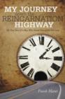 Image for My Journey Down the Reincarnation Highway : The True Story of a Man Who Found Nine of His Past Lives