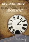 Image for My Journey Down the Reincarnation Highway : The True Story of a Man Who Found Nine of His Past Lives