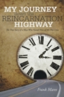 Image for My Journey Down the Reincarnation Highway: The True Story of a Man Who Found Nine of His Past Lives