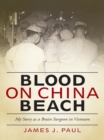 Image for Blood on China Beach: My Story as a Brain Surgeon in Vietnam