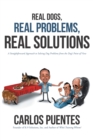 Image for Real Dogs, Real Problems, Real Solutions: A Straightforward Approach to Solving Dog Problems from the Dog&#39;s Point of View