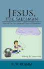 Image for Jesus, the Salesman: How to Use the Awesome Power of Persuasion