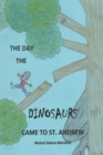 Image for Day the Dinosaurs Came to St. Andrew