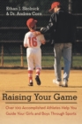 Image for Raising Your Game: Over 100 Accomplished Athletes Help You Guide Your Girls and Boys Through Sports