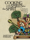 Image for Cooking with Spirits for the Spirit: A Meditative Approach to Cooking