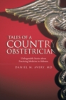 Image for Tales of a Country Obstetrician: Unforgettable Stories About Practicing Medicine in Alabama