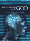 Image for Wrestling with God: A Book of Uncommon Prayer