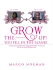 Image for Grow the ------ Up! You Fill in the Blank!: A Guide for Living Dedicated to Changing Yourself to Ensure You Live the Rest of Your Life Drama-Free!