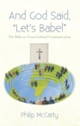 Image for And God Said, &amp;quot;Let&#39;S Babel&amp;quote: The Bible as Cross-Cultural Communication