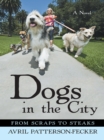 Image for Dogs in the City: From Scraps to Steaks