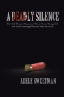 Image for Deadly Silence: The Cold-Blooded Massacre of Three Vibrant Young Girls and the Devastating Effects on Their Survivors