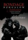 Image for Bondage Bungalow Fantasies : Scripts for Canada&#39;s Most Famous Dominatrix