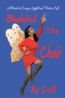 Image for Behind the Chair: A Guide to Living a Joyful and Positive Life.