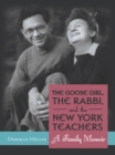 Image for Goose Girl, the Rabbi, and the New York Teachers: A Family Memoir