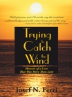 Image for Trying to Catch the Wind: Memoir of a Love That Was More Than Love