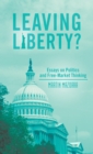 Image for Leaving Liberty?: Essays on Politics and Free-Market Thinking