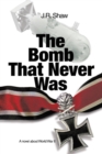 Image for Bomb That Never Was: A Novel About World War Ii