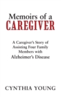 Image for Memoirs of a Caregiver: A Caregiver&#39;S Story of Assisting Four Family Members with Alzheimer&#39;S Disease