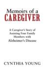 Image for Memoirs of a Caregiver : A Caregiver&#39;s Story of Assisting Four Family Members with Alzheimer&#39;s Disease