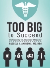 Image for Too Big to Succeed: Profiteering in American Medicine