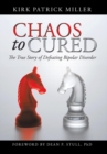 Image for Chaos to Cured : The True Story of Defeating Bipolar Disorder