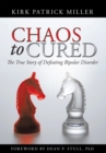 Image for Chaos to Cured: The True Story of Defeating Bipolar Disorder.