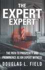 Image for Expert Expert: The Path to Prosperity and Prominence as an Expert Witness