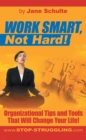 Image for Work Smart, Not Hard!: Organizational Tips and Tools That Will Change Your Life!