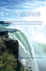 Image for New Era of Consciousness: A Truly Transformative Journey into Self-Healing, Rejuvenation and ((Protection Energy))