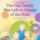 Image for The Day Daddy Was Left in Charge of the Kids