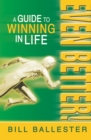 Image for Even Better!: A Guide to Winning in Life