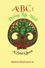 Image for Abc: Doing Life Well: A Soul Quest