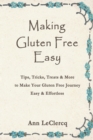 Image for Making Gluten Free Easy: Tips, Tricks, Treats &amp; More to Make Your Gluten Free Journey Easy &amp; Effortless