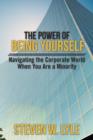 Image for The Power of Being Yourself : Navigating the Corporate World When You Are a Minority