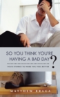 Image for So You Think You&#39;Re Having a Bad Day?: Four Stories to Make You Feel Better