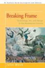 Image for Breaking Frame : Technology, Art, and Design in the Nineteenth Century