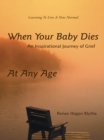 Image for When Your Baby Dies: An Inspirational Journey of Grief