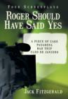 Image for Roger Should Have Said Yes : Four Screenplays