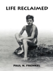 Image for Life Reclaimed: Rural Transylvania, Nazi Camps, and the American Dream
