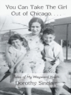 Image for You Can Take the Girl out of Chicago ..: Tales of My Wayward Youth